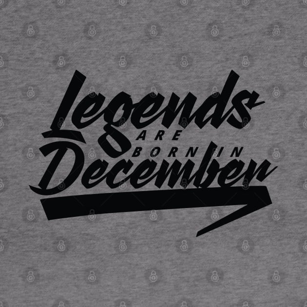 Legends are born in December by Kuys Ed